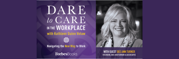 Kathleen Quinn Votaw's Podcast - Dare to Care in the Workplace with Dee Ann Turner