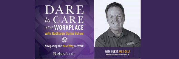Kathleen Quinn Votaw's Podcast - Dare to Care in the Workplace with Jack Daly