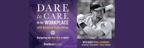 Kathleen Quinn Votaw's Podcast - Dare to Care in the Workplace with Ryan Lavarnway