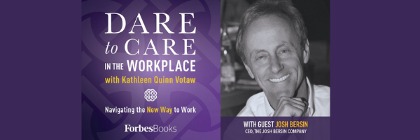 Kathleen Quinn Votaw's Podcast - Dare to Care in the Workplace with Josh Bersin