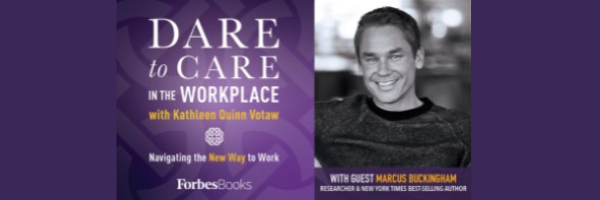 Kathleen Quinn Votaw's Podcast - Dare to Care in the Workplace with Marcus Buckingham