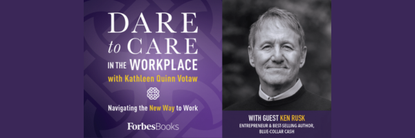 Dare to Care in the Workplace with Ken Rusk