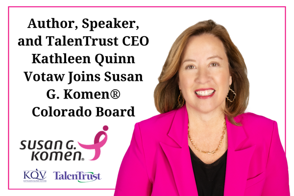 Author, Speaker, and TalenTrust CEO Kathleen Quinn Votaw Joins Susan G. Komen® Colorado Board
